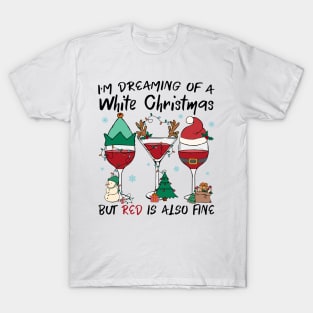 i'm dreaming of a white christmas but red is also fine wine glasses T-Shirt